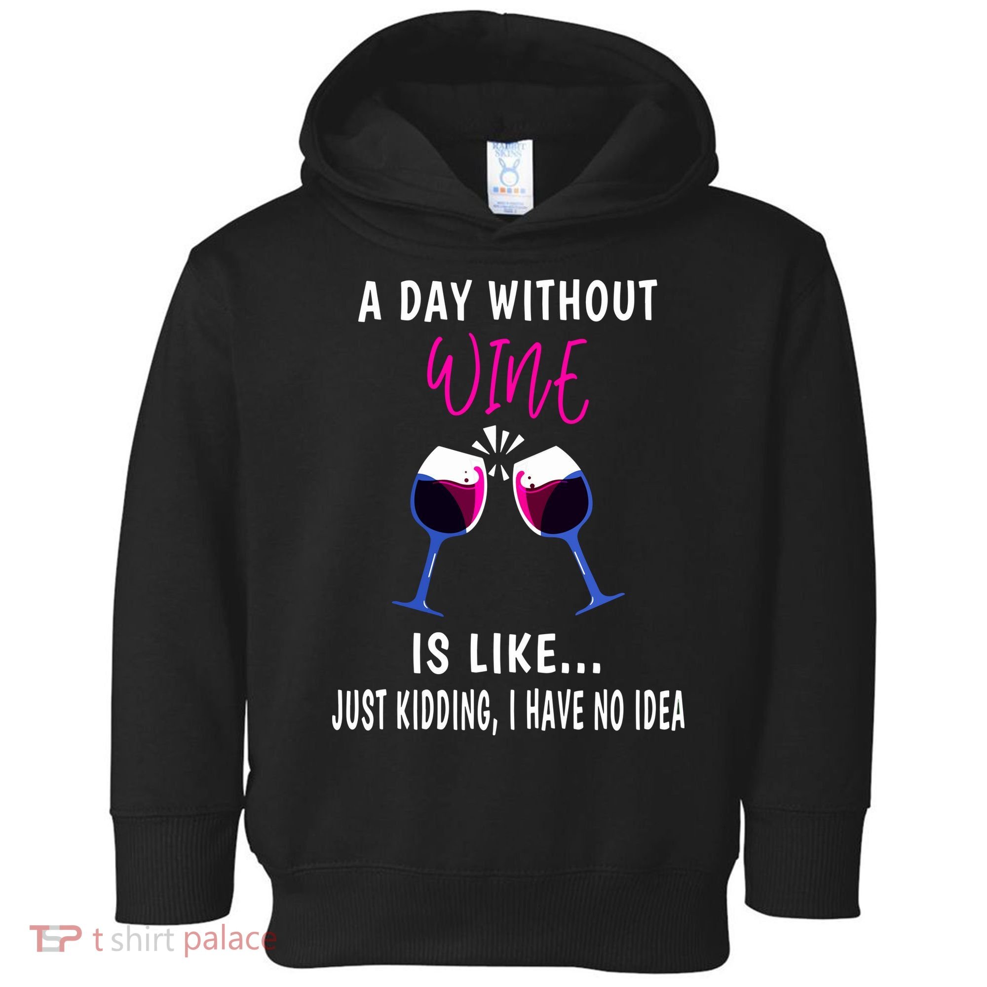 A Day Without Wine Wine Ladies Girl Drinking Wine Toddler Hoodie