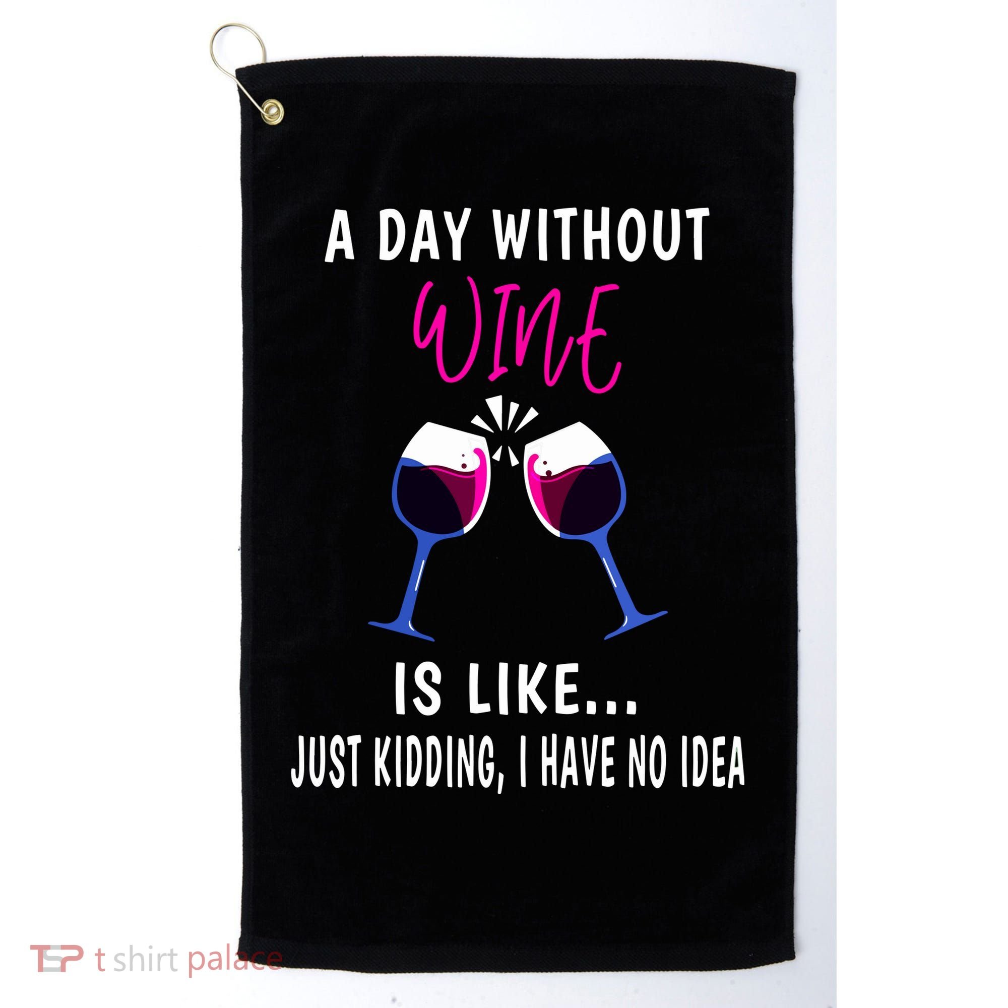 A Day Without Wine Wine Ladies Girl Drinking Wine Golf Towel