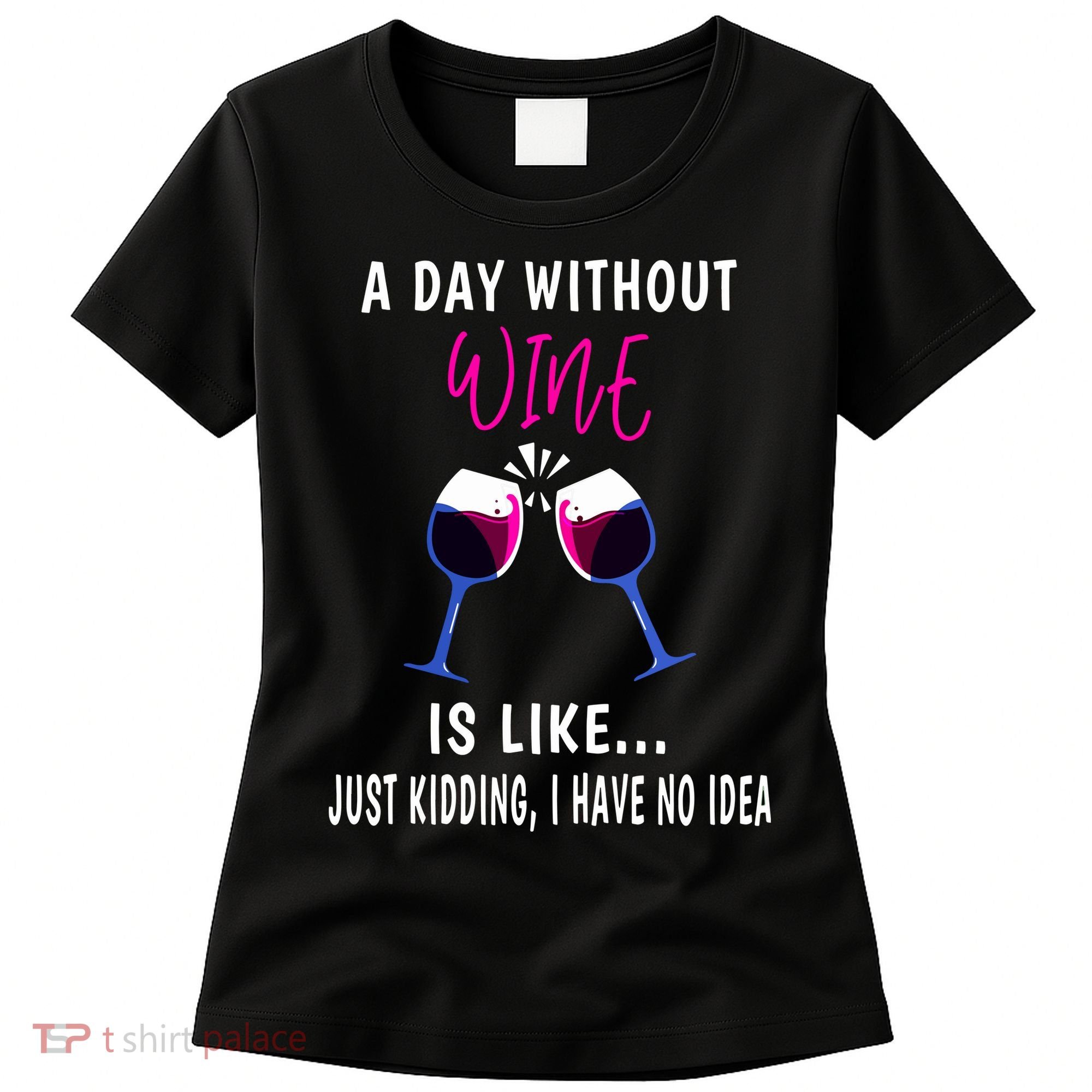 A Day Without Wine Wine Ladies Girl Drinking Wine Women's T-Shirt