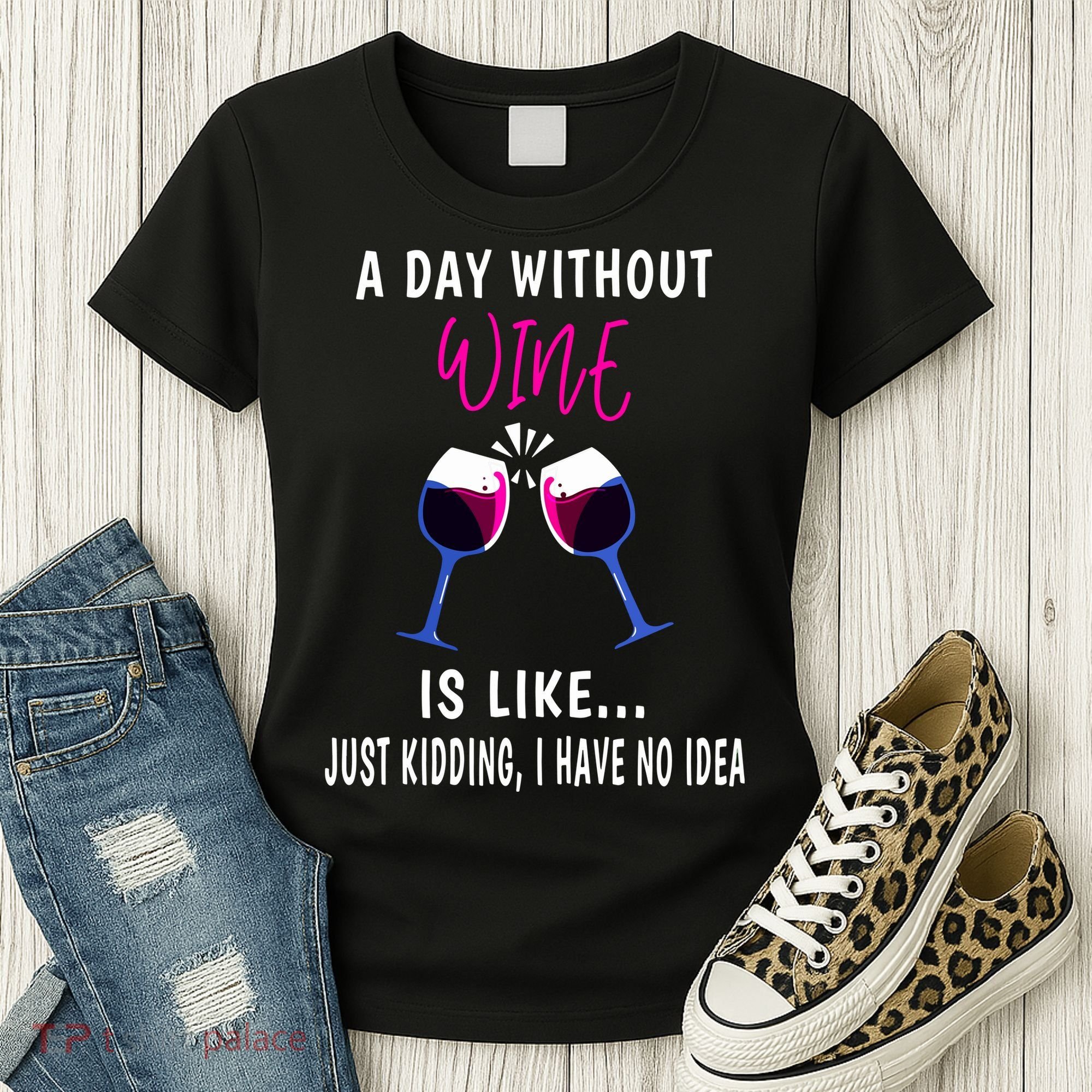 A Day Without Wine Wine Ladies Girl Drinking Wine Women's T-Shirt