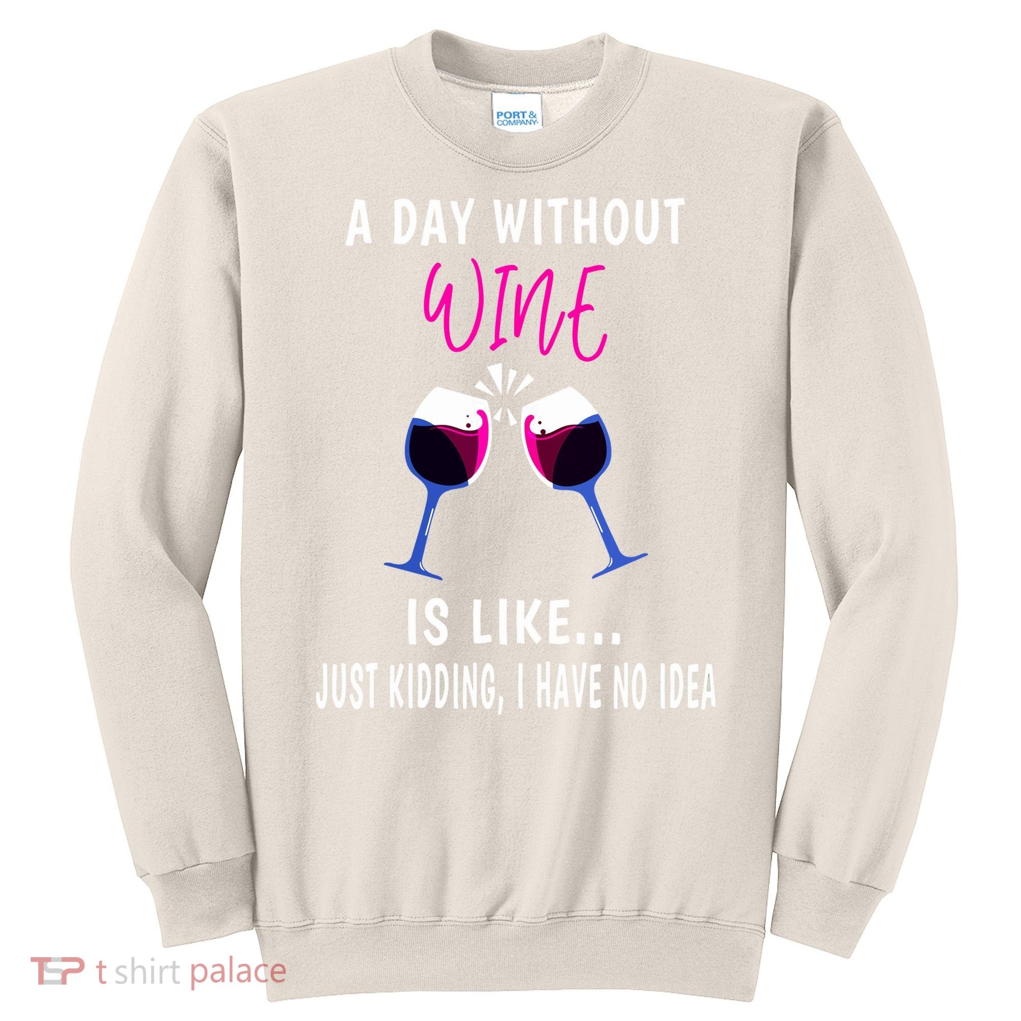 A Day Without Wine Wine Ladies Girl Drinking Wine Sweatshirt