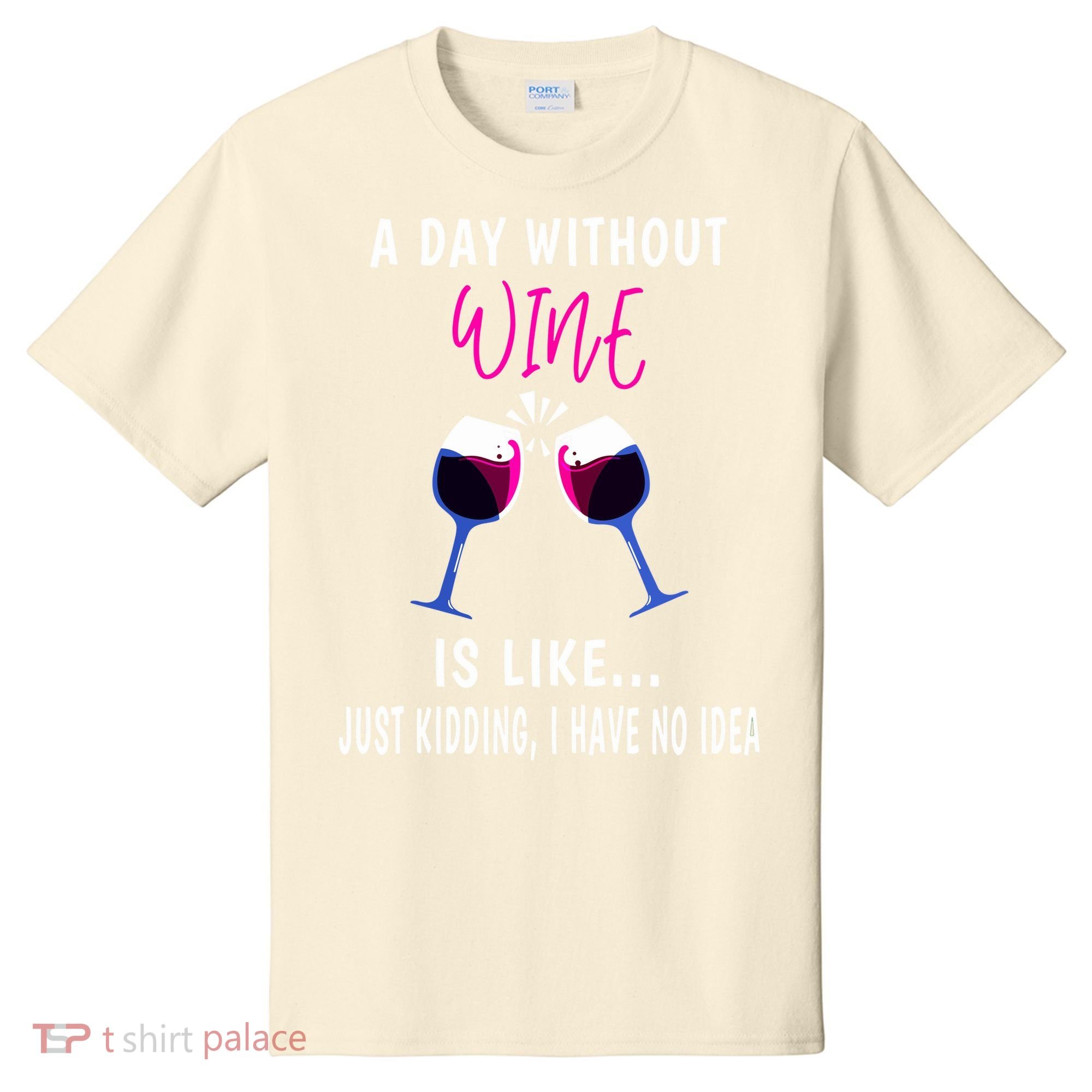 A Day Without Wine Wine Ladies Girl Drinking Wine T-Shirt