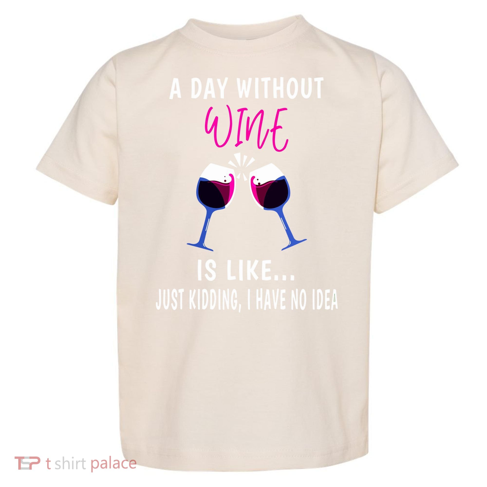 A Day Without Wine Wine Ladies Girl Drinking Wine Toddler T-Shirt