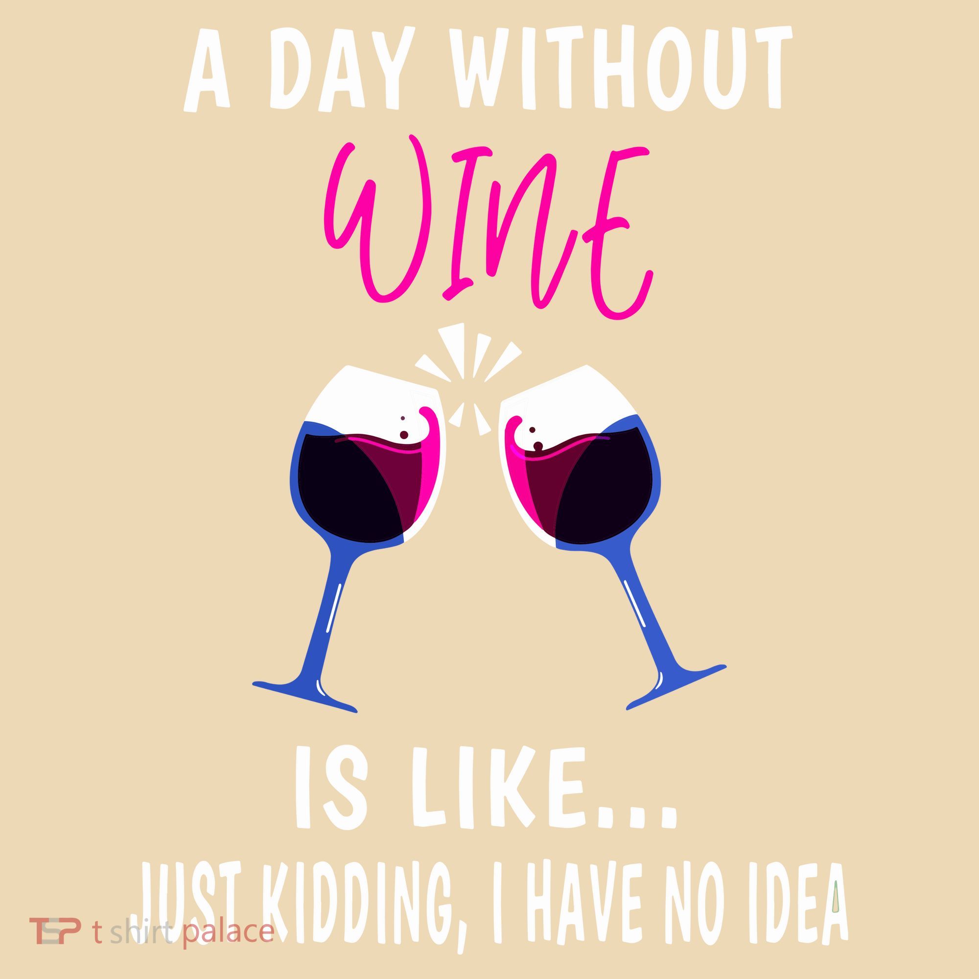 A Day Without Wine Wine Ladies Girl Drinking Wine Toddler T-Shirt