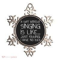 A Day Without Singing Is Like Just Kidding Ornament thumb 0