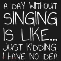 A Day Without Singing Is Like Just Kidding Women's Tank Top thumb 5