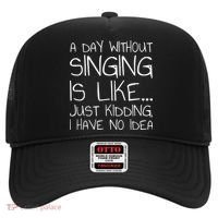 A Day Without Singing Is Like Just Kidding Hat thumb 0