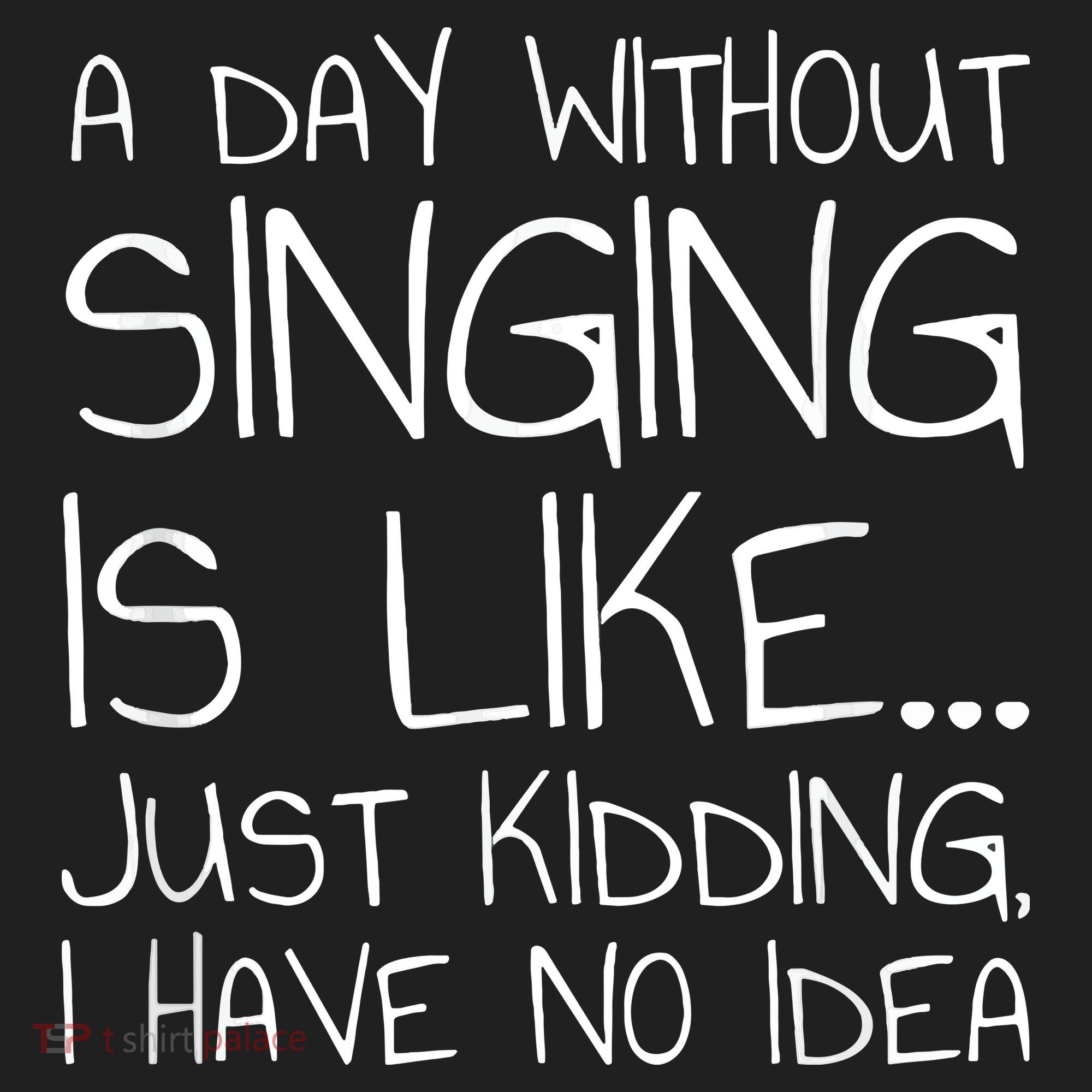 A Day Without Singing Is Like Just Kidding Hat