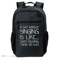 A Day Without Singing Is Like Just Kidding Backpack thumb 0