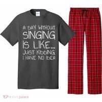 A Day Without Singing Is Like Just Kidding Pajama Set thumb 0