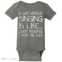 A Day Without Singing Is Like Just Kidding Baby Bodysuit thumb 0