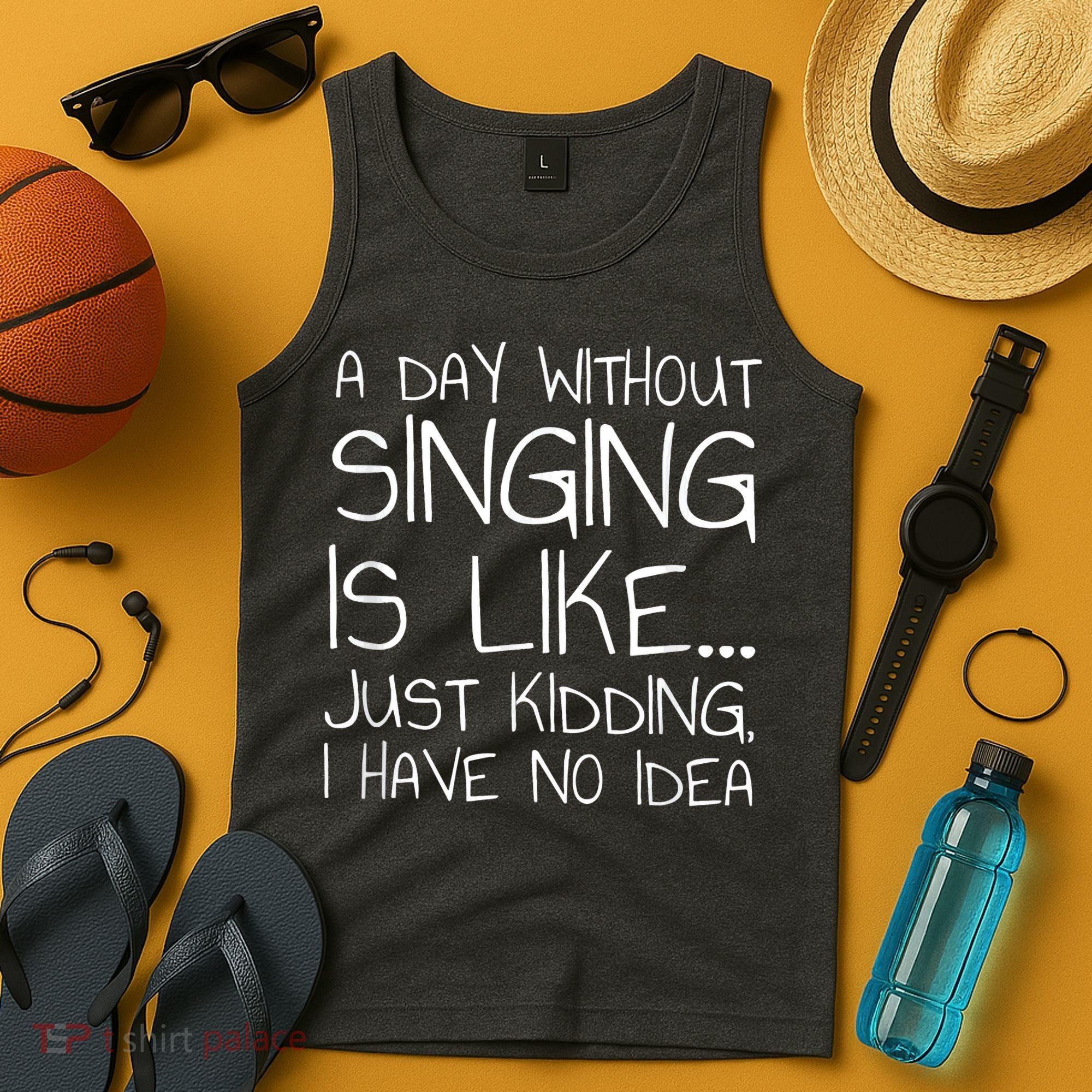 A Day Without Singing Is Like Just Kidding Tank Top