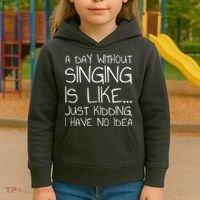 A Day Without Singing Is Like Just Kidding Kids Hoodie thumb 3