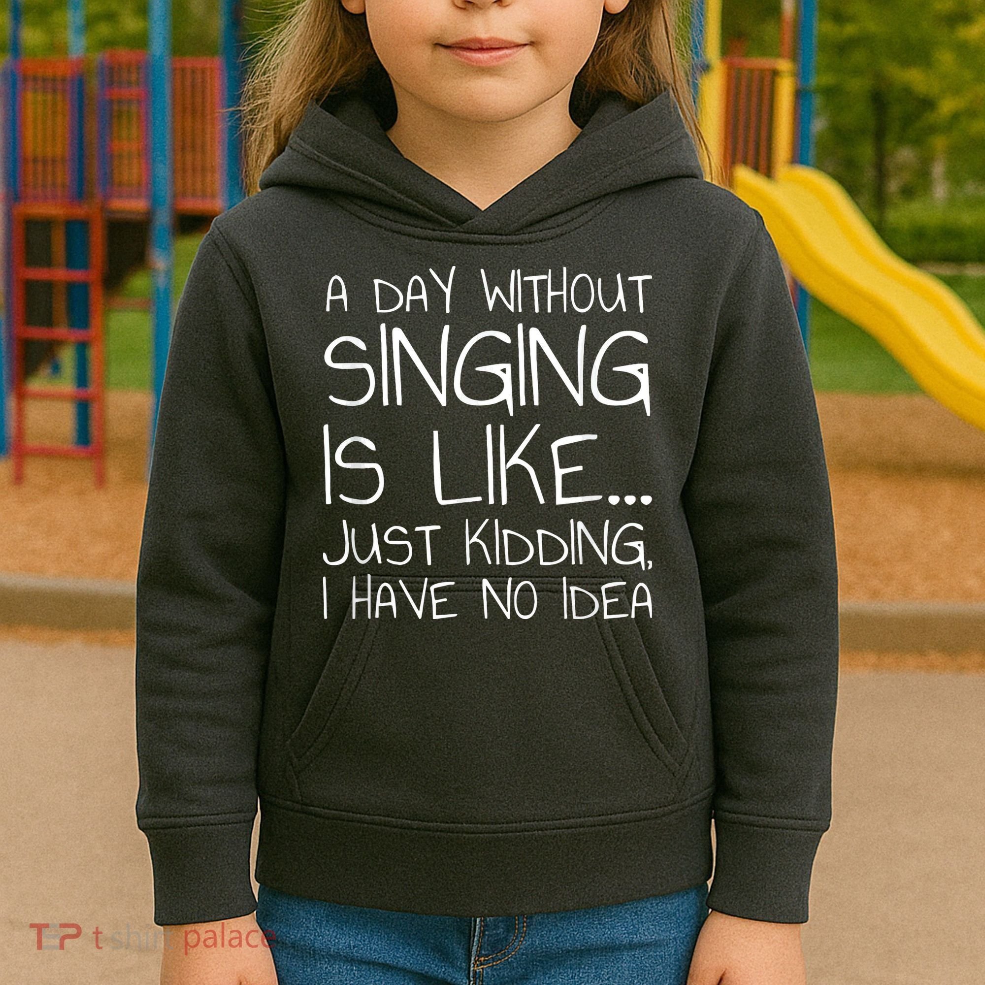 A Day Without Singing Is Like Just Kidding Kids Hoodie