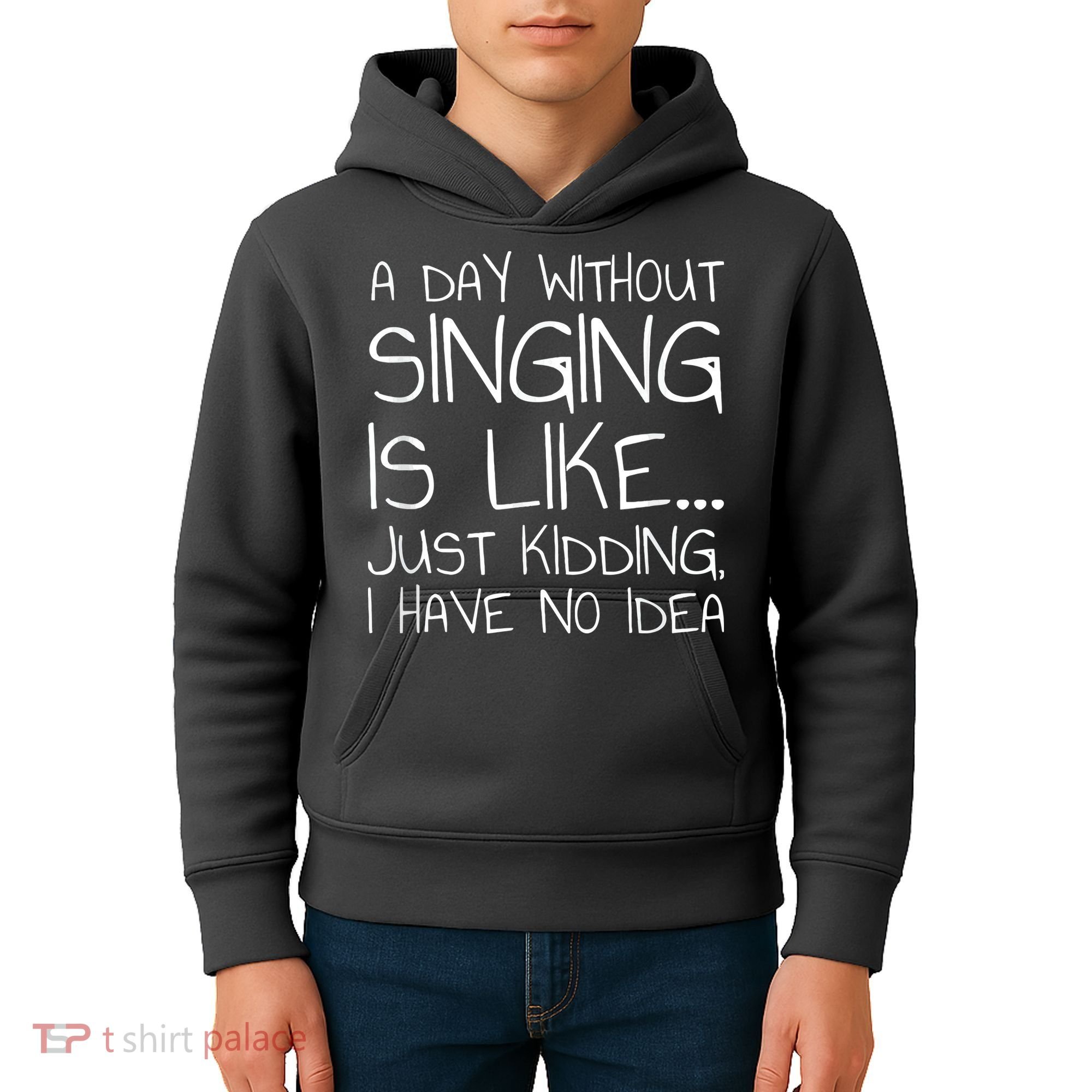 A Day Without Singing Is Like Just Kidding Kids Hoodie