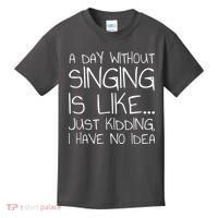 A Day Without Singing Is Like Just Kidding Kids T-Shirt thumb 0