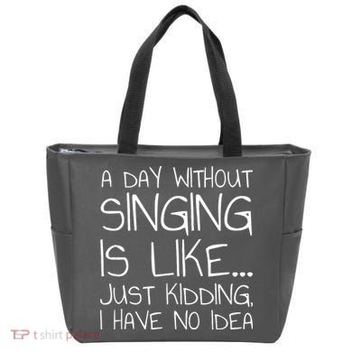 A Day Without Singing Is Like Just Kidding Tote Bag