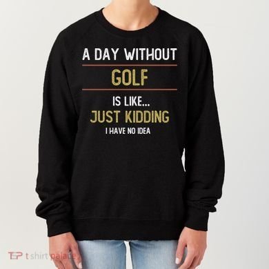 A Day Without Golf Is Like Funny Golf Lovers Gift Women's Sweatshirt