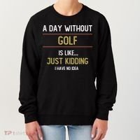 A Day Without Golf Is Like Funny Golf Lovers Gift Women's Sweatshirt thumb 0