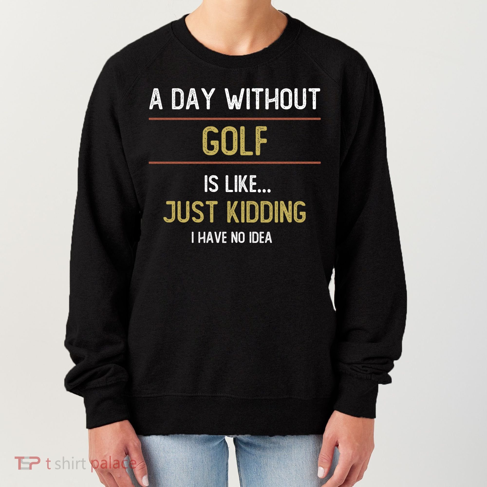 A Day Without Golf Is Like Funny Golf Lovers Gift Women's Sweatshirt