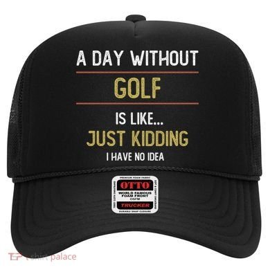 A Day Without Golf Is Like Funny Golf Lovers Gift Hat