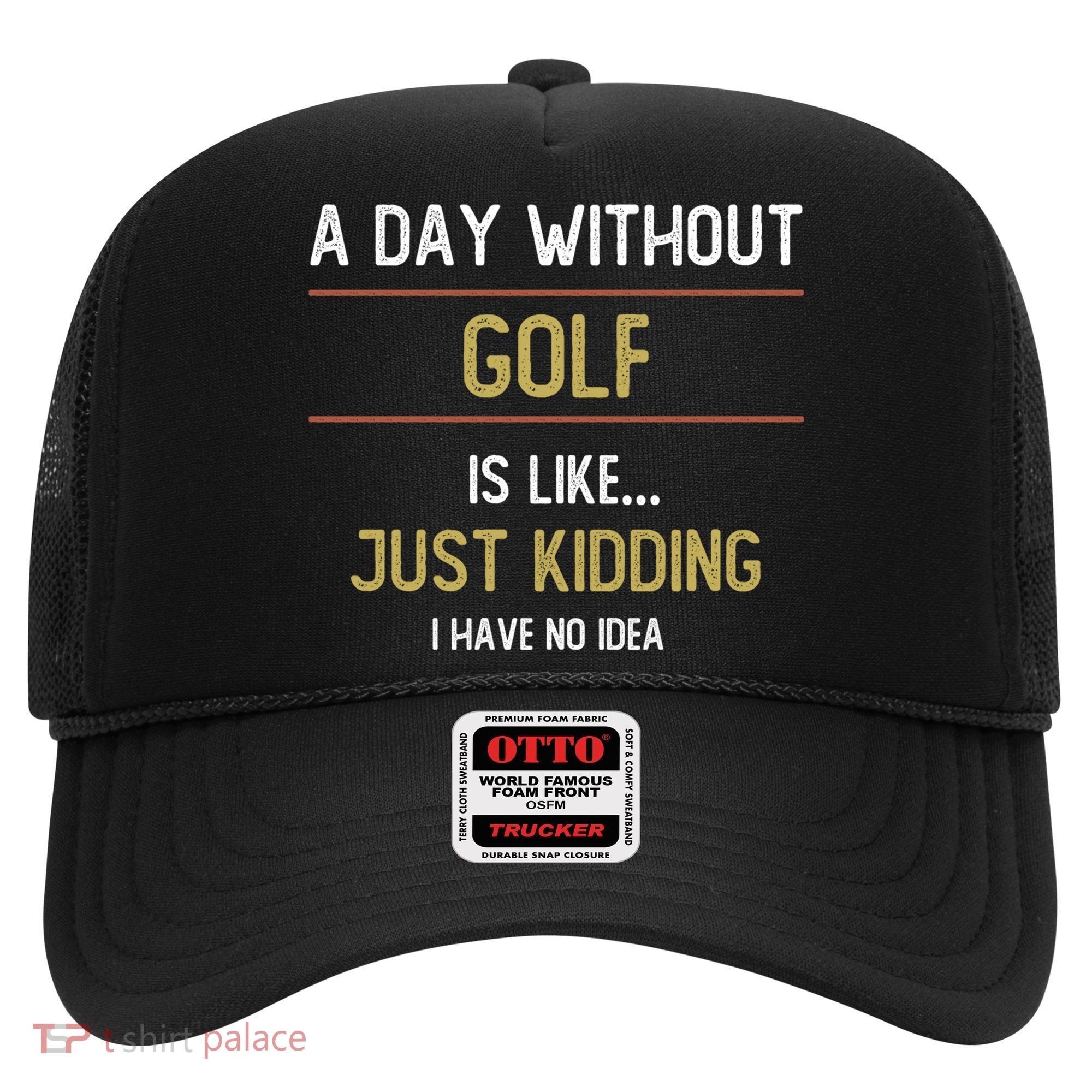 A Day Without Golf Is Like Funny Golf Lovers Gift Hat