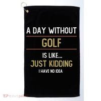 A Day Without Golf Is Like Funny Golf Lovers Gift Golf Towel thumb 0