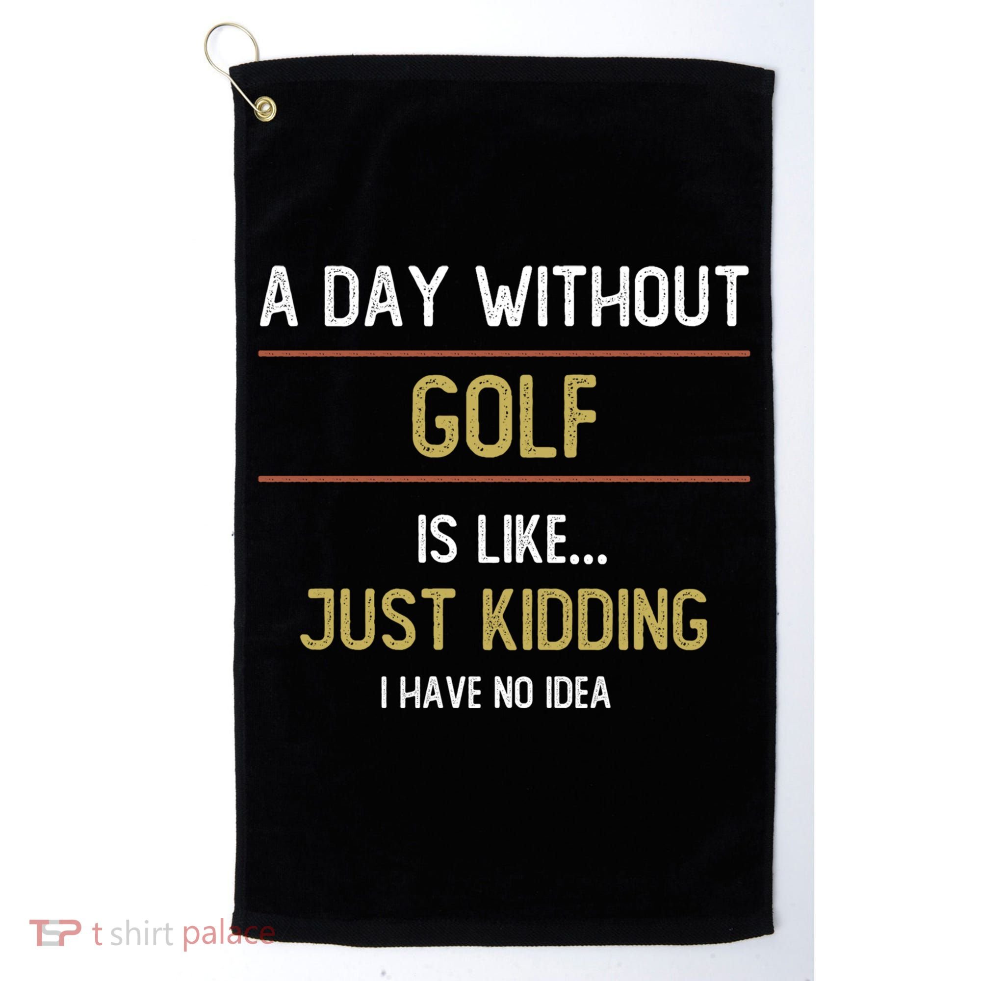 A Day Without Golf Is Like Funny Golf Lovers Gift Golf Towel