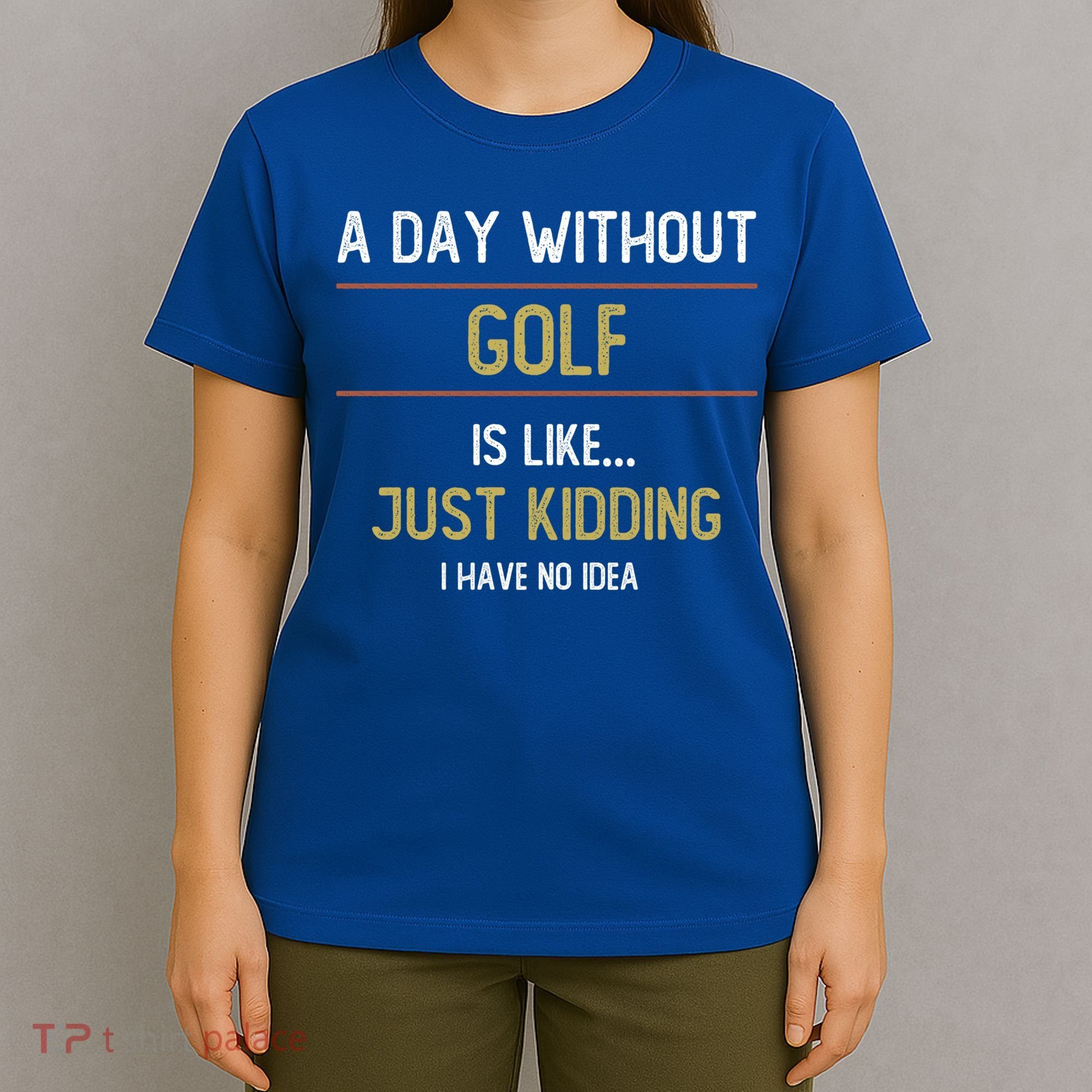 A Day Without Golf Is Like Funny Golf Lovers Gift T-Shirt
