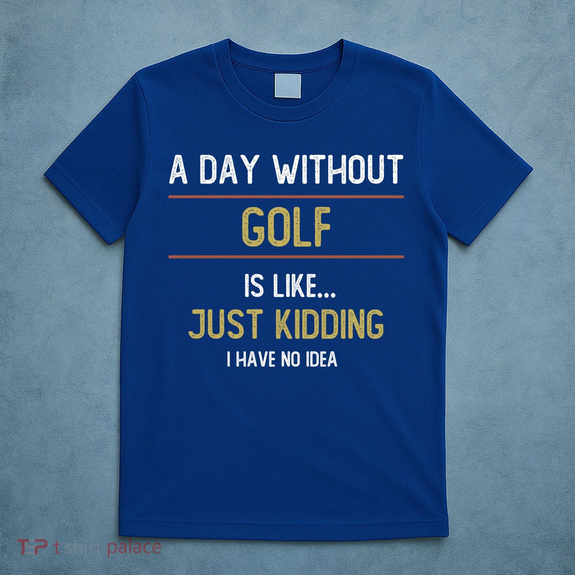 A Day Without Golf Is Like Funny Golf Lovers Gift T-Shirt