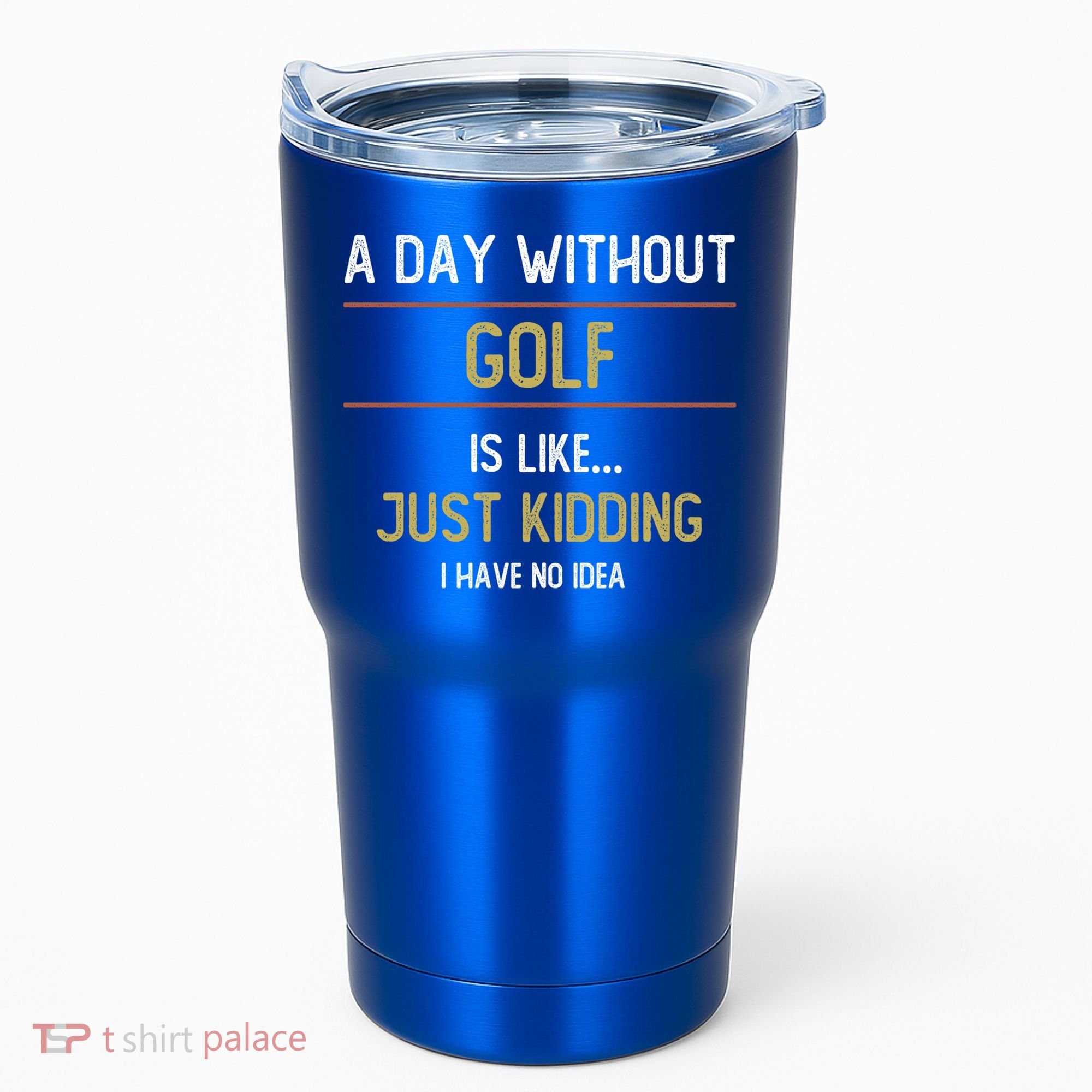 A Day Without Golf Is Like Funny Golf Lovers Gift Tumbler