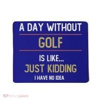 A Day Without Golf Is Like Funny Golf Lovers Gift Mousepad thumb 0