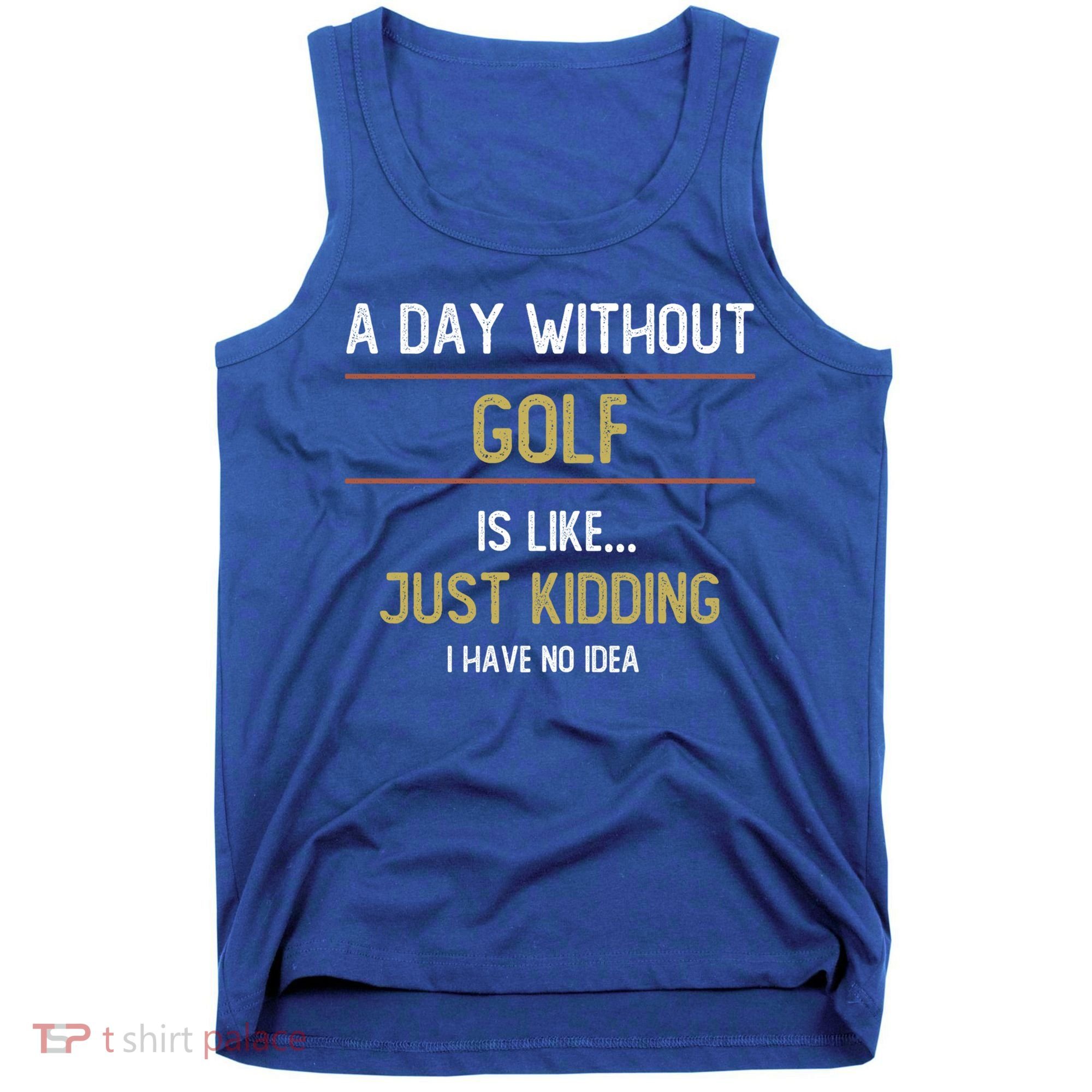 A Day Without Golf Is Like Funny Golf Lovers Gift Tank Top