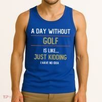 A Day Without Golf Is Like Funny Golf Lovers Gift Tank Top thumb 3