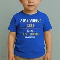 A Day Without Golf Is Like Funny Golf Lovers Gift Toddler T-Shirt thumb 2