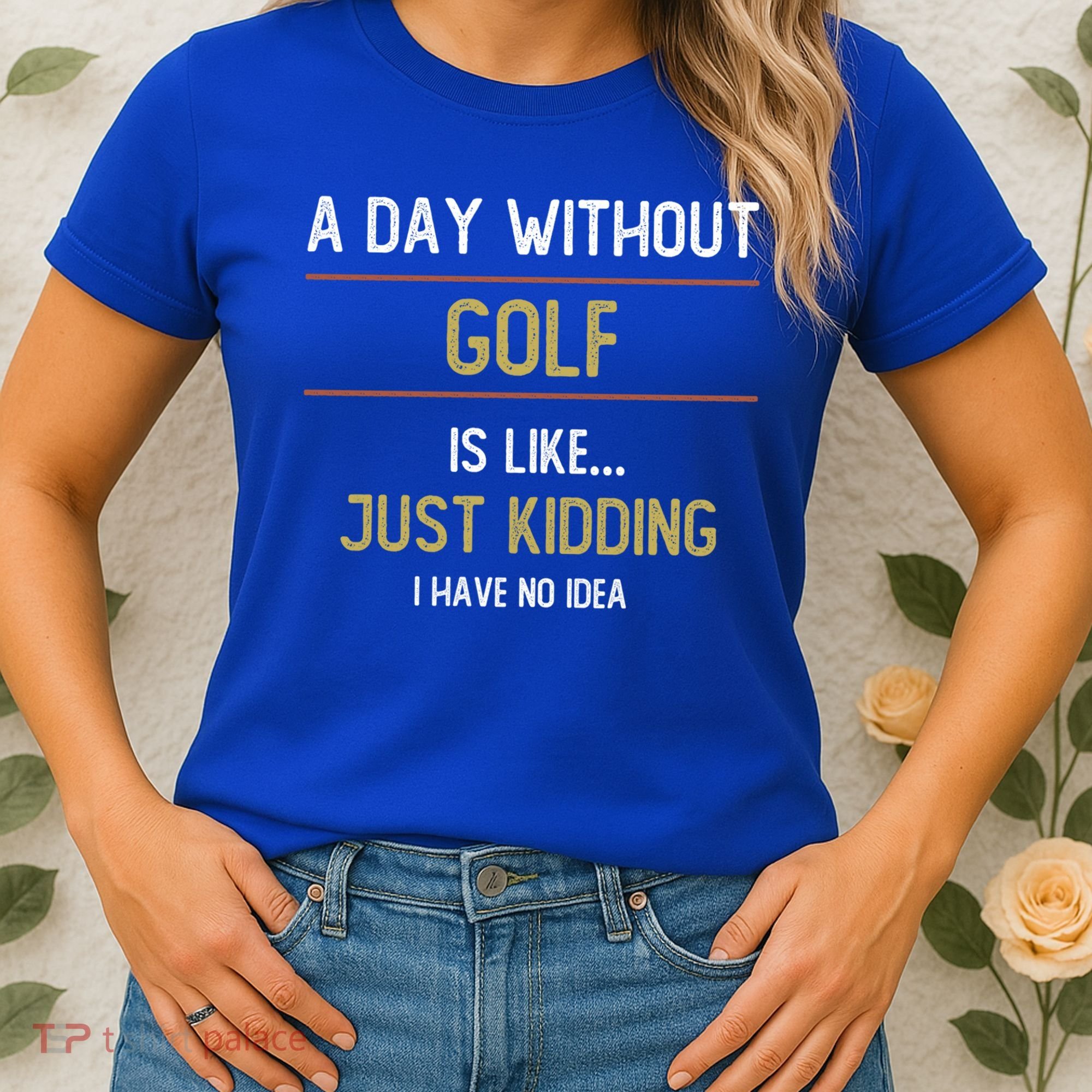 A Day Without Golf Is Like Funny Golf Lovers Gift Women's T-Shirt