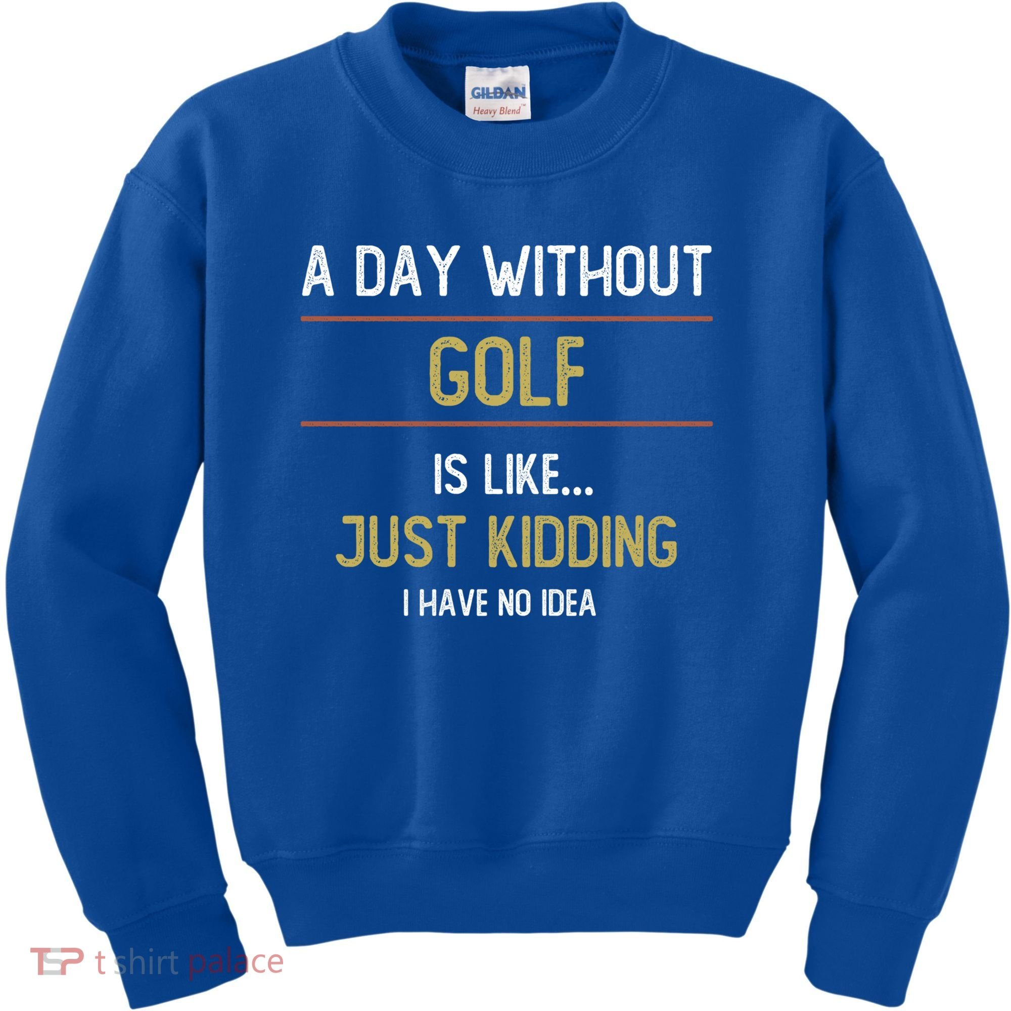 A Day Without Golf Is Like Funny Golf Lovers Gift Kids Sweatshirt