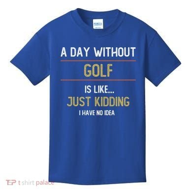 A Day Without Golf Is Like Funny Golf Lovers Gift Kids T-Shirt