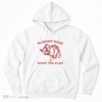 Alright Dude What The Flip Hoodie thumb 0