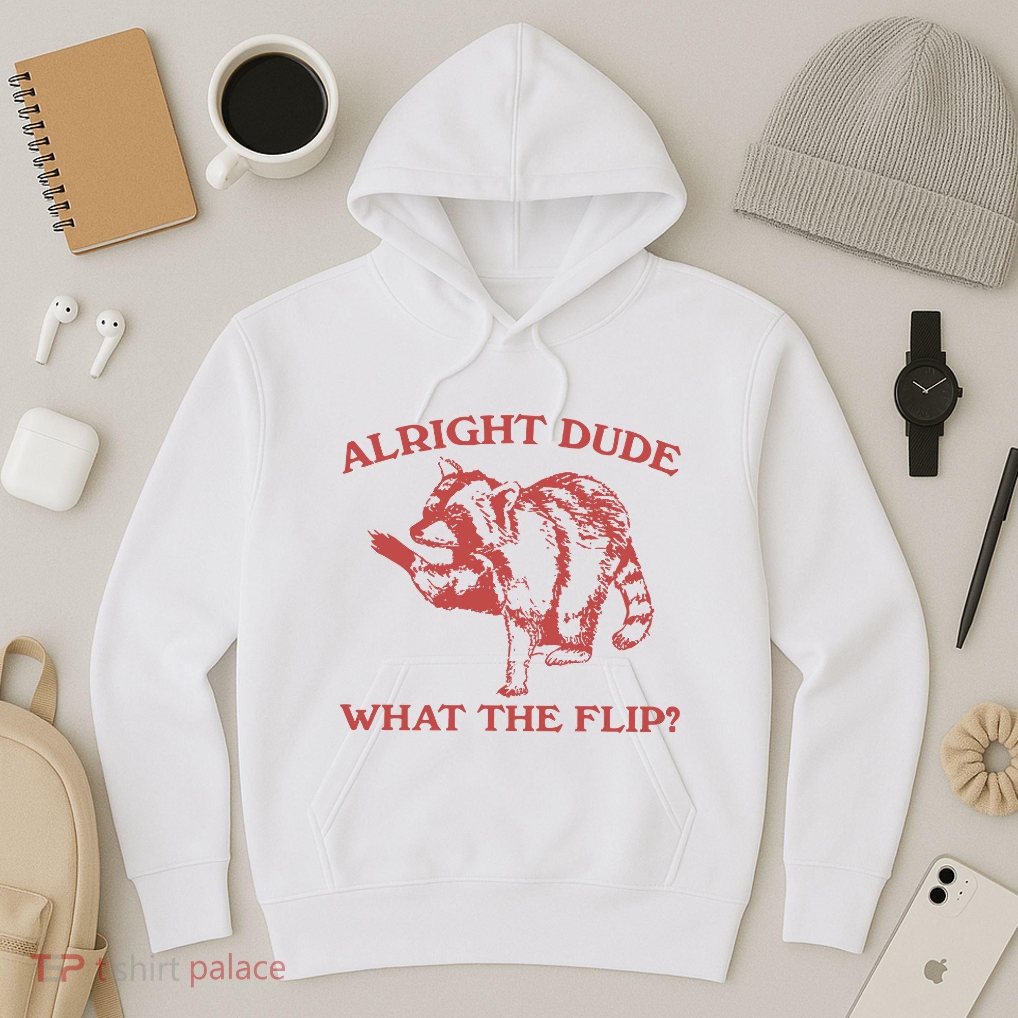 Alright Dude What The Flip Hoodie