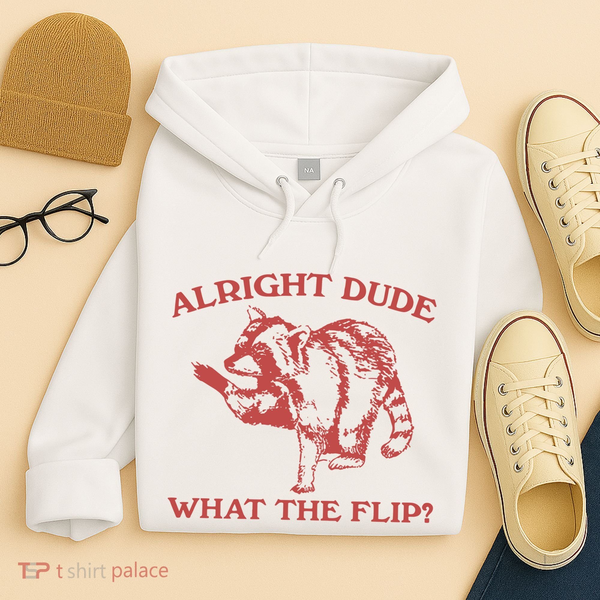 Alright Dude What The Flip Hoodie