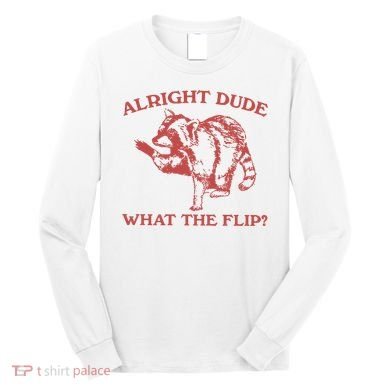 Alright Dude What The Flip Long Sleeve Shirt