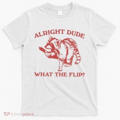 Alright Dude What The Flip T-Shirt