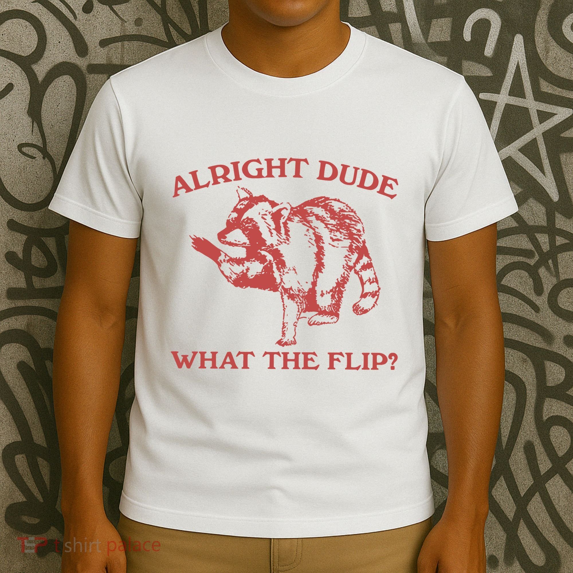 Alright Dude What The Flip T-Shirt