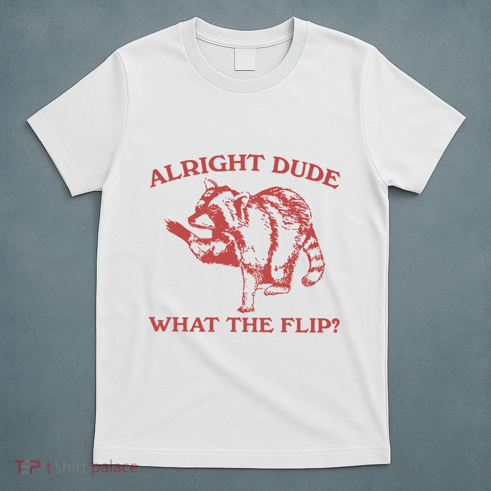 Alright Dude What The Flip T-Shirt