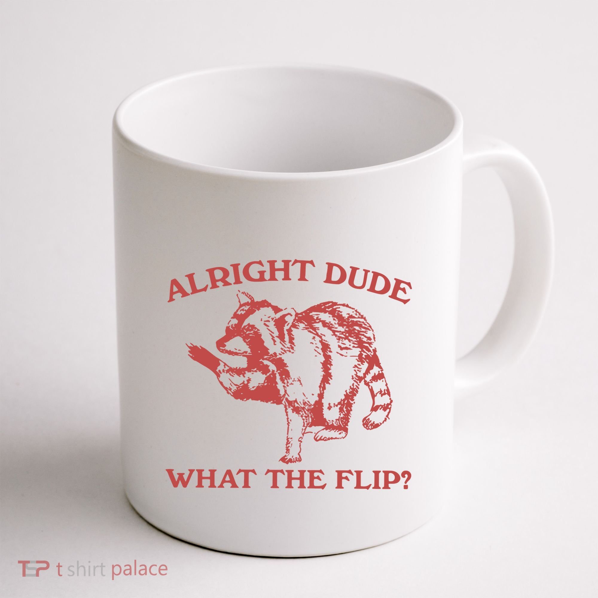 Alright Dude What The Flip Coffee Mug