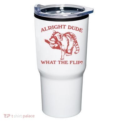 Alright Dude What The Flip Tumbler