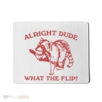 Alright Dude What The Flip Mousepad thumb 0