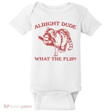 Alright Dude What The Flip Baby Bodysuit