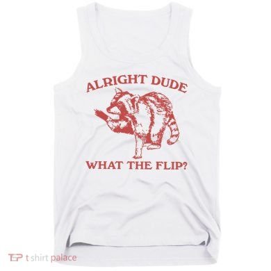 Alright Dude What The Flip Tank Top